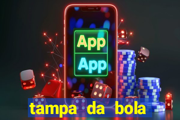 tampa da bola futebol ao vivo hoje